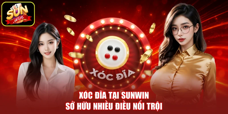 Xóc đĩa tại SUNWIN sở hữu nhiều điều nổi trội